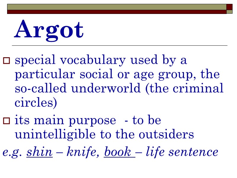 Argot special vocabulary used by a particular social or age group, the so-called underworld